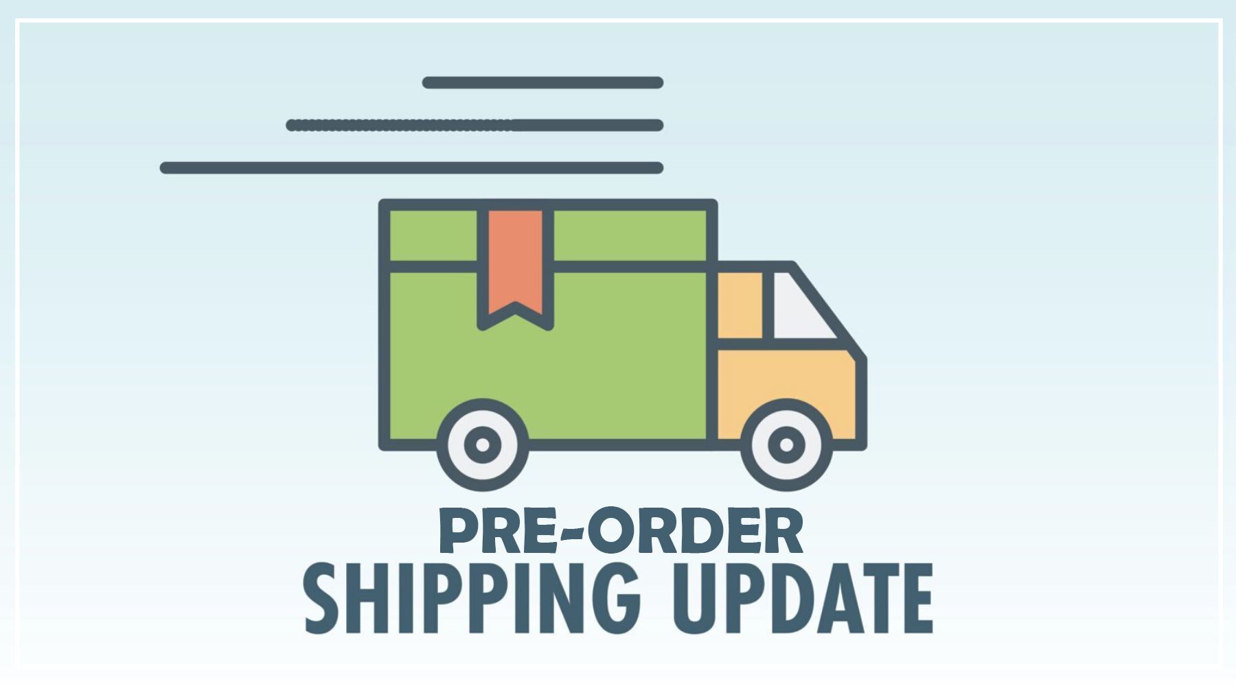 Pre-Order Shipping Update